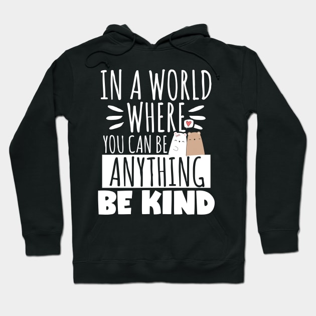 Kindness Gift, In A World Where You Can Be Anything Be Kind Hoodie by TabbyDesigns